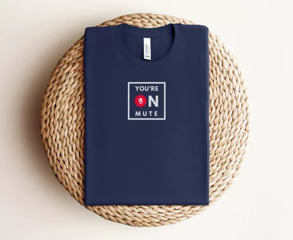 You're On Mute Shirt