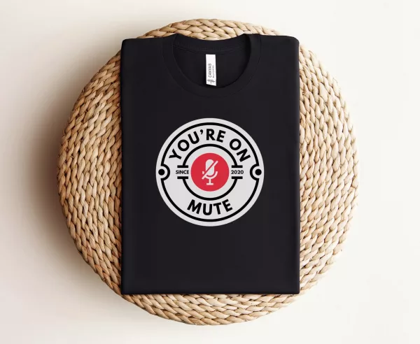 You're On Mute Shirt
