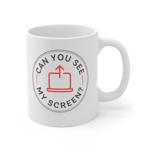 Can You See My Screen Coffee Mug