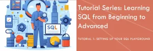Tutorial 1: Setting Up Your SQL Playground