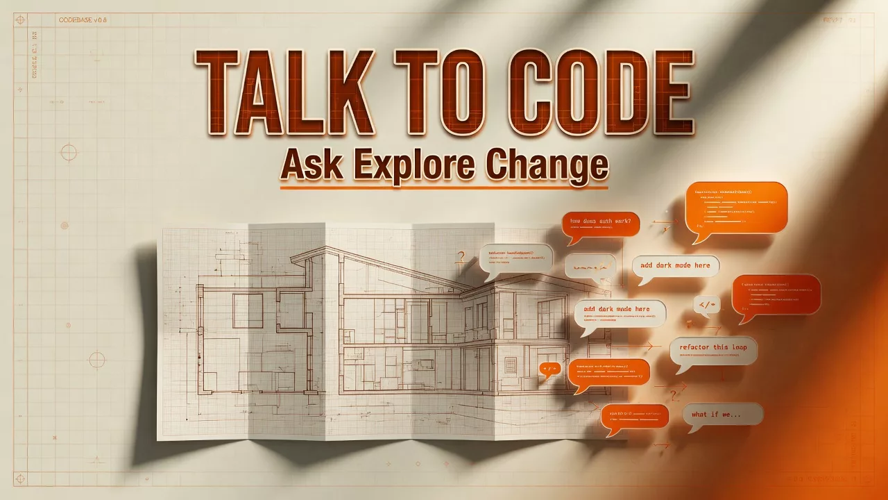 Talking to a codebase: ask, explore, change 1 Talking to a codebase: ask, explore, change