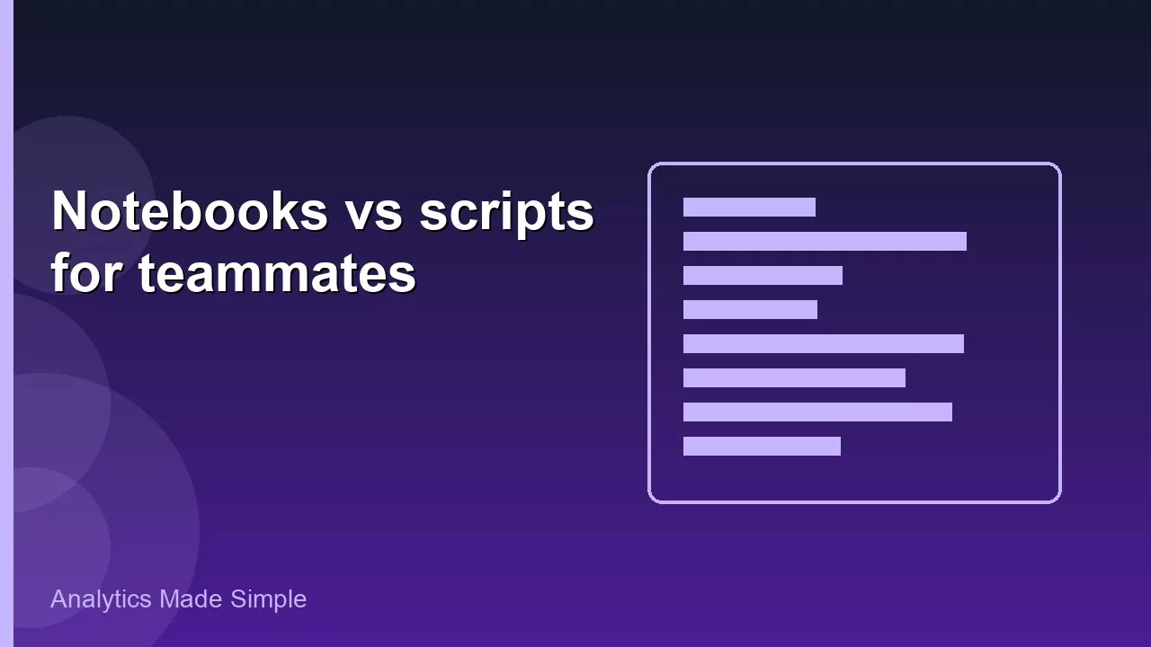 Notebooks vs scripts for teammates