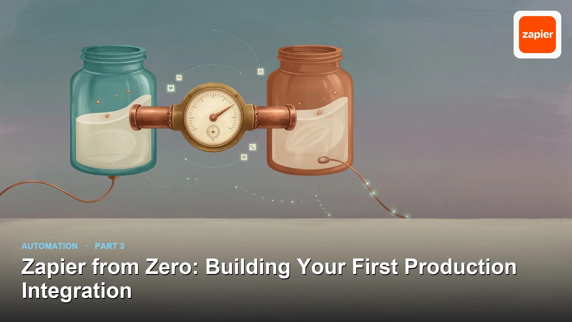 Analytics Made Simple: Zapier from Zero: Building Your First Production Integration