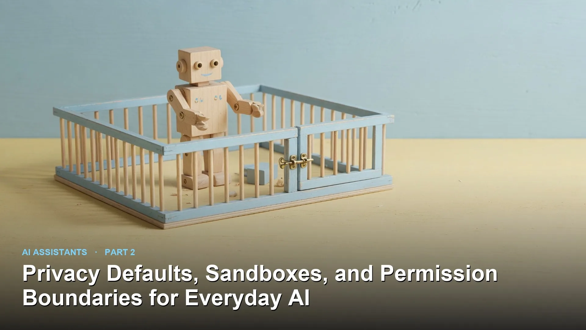 Analytics Made Simple: Privacy Defaults, Sandboxes, and Permission Boundaries for Everyday AI