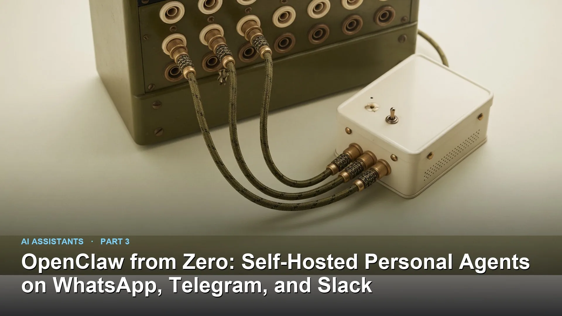 Analytics Made Simple: OpenClaw from Zero: Self-Hosted Personal Agents on WhatsApp, Telegram, and Slack