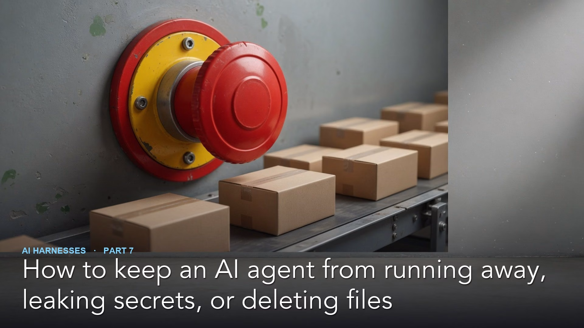 How to keep an AI agent from running away, leaking secrets, or deleting files